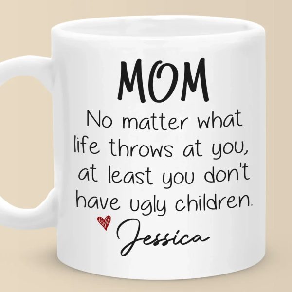 At Least You Don't Have Ugly Children - Family Personalized Custom Mug - Gift For Mom, Grandma At Least You Don't Have Ugly Children - Family Personalized Custom Mug - Gift For Mom, Grandma