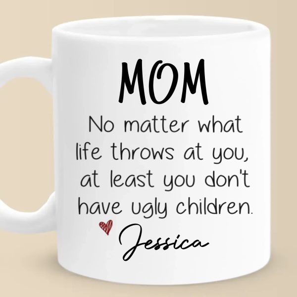 At Least You Don't Have Ugly Children - Family Personalized Custom Mug - Gift For Mom, Grandma At Least You Don't Have Ugly Children - Family Personalized Custom Mug - Gift For Mom, Grandma