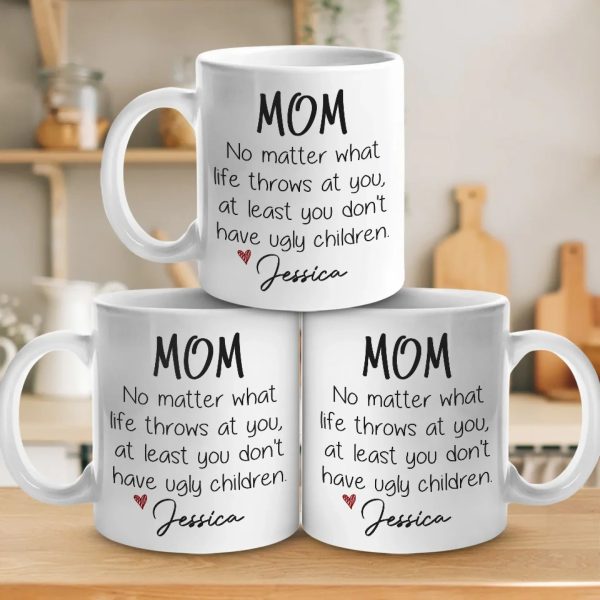 At Least You Don't Have Ugly Children - Family Personalized Custom Mug - Gift For Mom, Grandma At Least You Don't Have Ugly Children - Family Personalized Custom Mug - Gift For Mom, Grandma