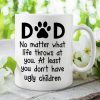 At Least You Don't Have Ugly Children - Gift for Dad, Funny Personalized Cat Mug At Least You Don't Have Ugly Children - Gift for Dad, Funny Personalized Cat Mug