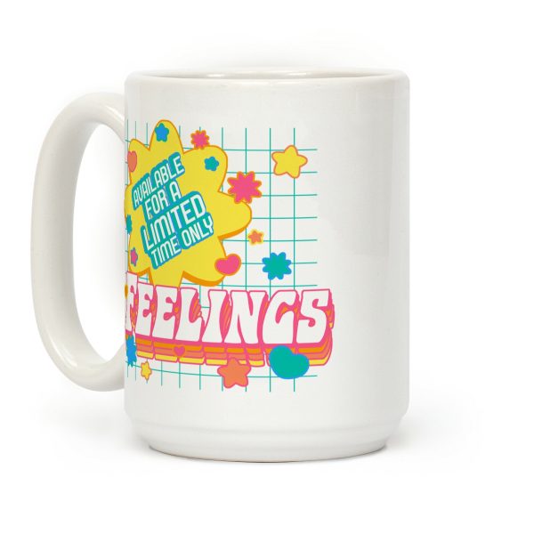 Available For a Limited Time Only Feelings Coffee Mug Available For a Limited Time Only Feelings Coffee Mug