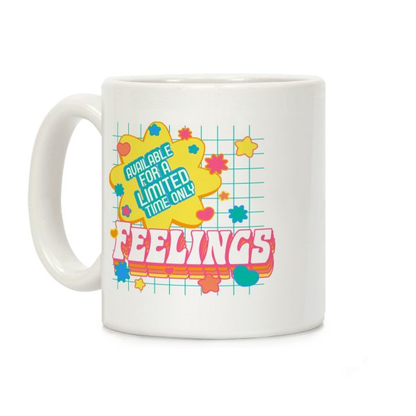 Available For a Limited Time Only Feelings Coffee Mug Available For a Limited Time Only Feelings Coffee Mug