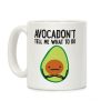 Avocadon't Tell Me What To Do Coffee Mug Avocadon't Tell Me What To Do Coffee Mug