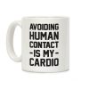 Avoiding Human Contact Is My Cardio Coffee Mug Avoiding Human Contact Is My Cardio Coffee Mug