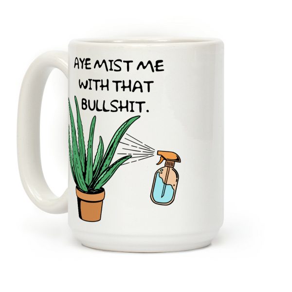 Aye Mist Me With That Bullshit Coffee Mug Aye Mist Me With That Bullshit Coffee Mug
