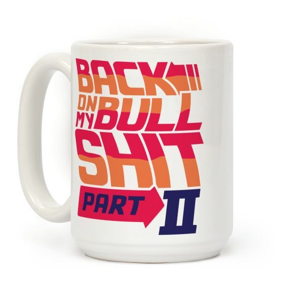 Back On My Bullshit Part 2 Coffee Mug Back On My Bullshit Part 2 Coffee Mug