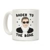 Bader To The Bone RBG Coffee Mug Bader To The Bone RBG Coffee Mug