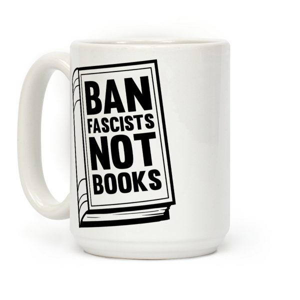 Ban Fascists Not Books Coffee Mug Ban Fascists Not Books Coffee Mug