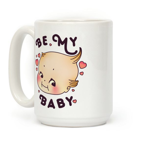 Be My Baby Coffee Mug Be My Baby Coffee Mug