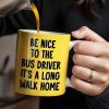 Be Nice To The Bus Driver It's A Long Walk Home - Personalized Custom Coffee Mug - FAM344_MG Be Nice To The Bus Driver It's A Long Walk Home - Personalized Custom Coffee Mug - FAM344_MG