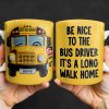 Be Nice To The Bus Driver It's A Long Walk Home - Personalized Custom Coffee Mug - FAM344_MG Be Nice To The Bus Driver It's A Long Walk Home - Personalized Custom Coffee Mug - FAM344_MG