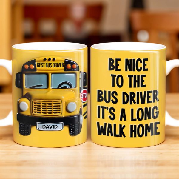 Be Nice To The Bus Driver It's A Long Walk Home - Personalized Custom Coffee Mug - FAM344_MG Be Nice To The Bus Driver It's A Long Walk Home - Personalized Custom Coffee Mug - FAM344_MG