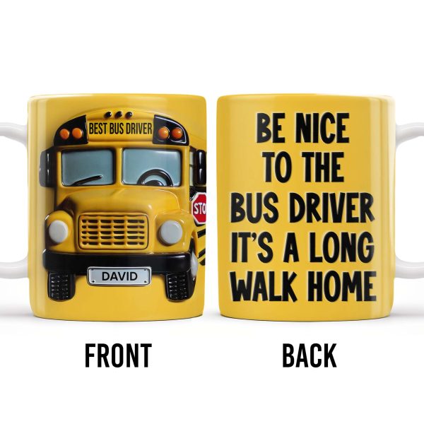 Be Nice To The Bus Driver It's A Long Walk Home - Personalized Custom Coffee Mug - FAM344_MG Be Nice To The Bus Driver It's A Long Walk Home - Personalized Custom Coffee Mug - FAM344_MG