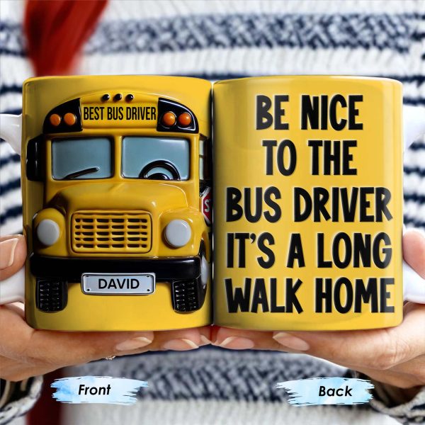 Be Nice To The Bus Driver It's A Long Walk Home - Personalized Custom Coffee Mug - FAM344_MG Be Nice To The Bus Driver It's A Long Walk Home - Personalized Custom Coffee Mug - FAM344_MG
