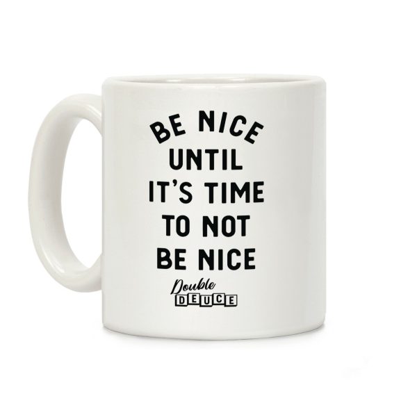 Be Nice Until It's Time To Not Be Nice Coffee Mug Be Nice Until It's Time To Not Be Nice Coffee Mug