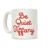 Be Quiet Tiffany Coffee Mug Be Quiet Tiffany Coffee Mug