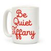 Be Quiet Tiffany Coffee Mug Be Quiet Tiffany Coffee Mug