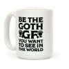 Be the Goth GF You Want to See in the World Coffee Mug Be the Goth GF You Want to See in the World Coffee Mug