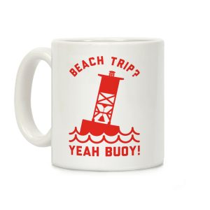 Beach Trip? Yeah Buoy Coffee Mug