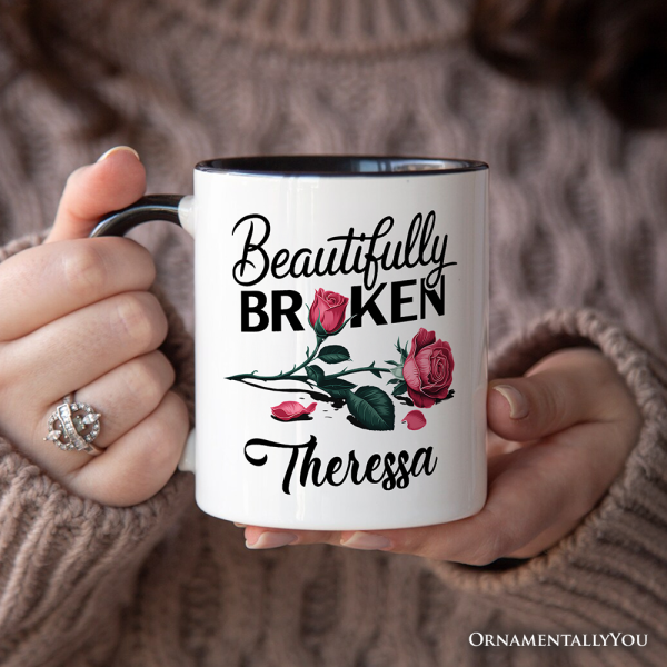 Beautifully Broken Rose Personalized Mug, Floral Heartbreak Inspirational Quote Gift with Custom Name Beautifully Broken Rose Personalized Mug, Floral Heartbreak Inspirational Quote Gift with Custom Name