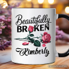 Beautifully Broken Rose Personalized Mug, Floral Heartbreak Inspirational Quote Gift with Custom Name Beautifully Broken Rose Personalized Mug, Floral Heartbreak Inspirational Quote Gift with Custom Name