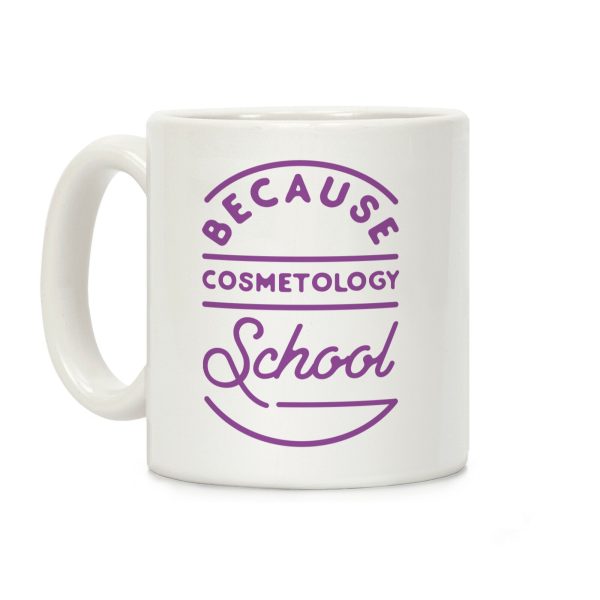 Because Cosmetology School Coffee Mug Because Cosmetology School Coffee Mug