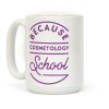 Because Cosmetology School Coffee Mug Because Cosmetology School Coffee Mug
