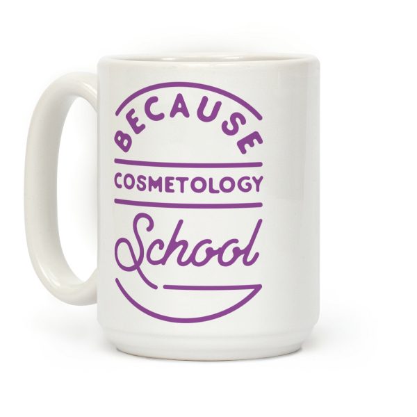 Because Cosmetology School Coffee Mug Because Cosmetology School Coffee Mug