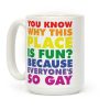 Because Everyone's So Gay Coffee Mug Because Everyone's So Gay Coffee Mug