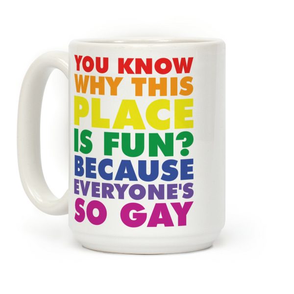 Because Everyone's So Gay Coffee Mug Because Everyone's So Gay Coffee Mug
