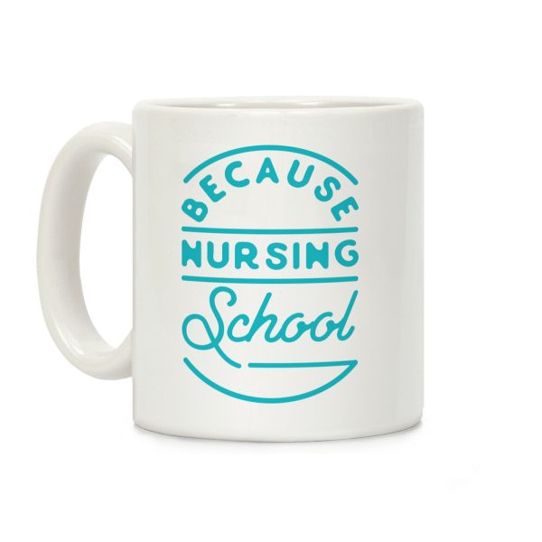 Because Nursing School Coffee Mug Because Nursing School Coffee Mug