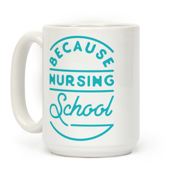 Because Nursing School Coffee Mug Because Nursing School Coffee Mug