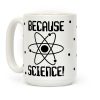 Because Science Coffee Mug Because Science Coffee Mug