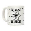 Because Science Coffee Mug Because Science Coffee Mug