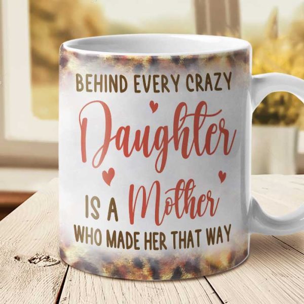 Behind Every Crazy Daughter Is A Mother - Gift For Mom, Grandma - Personalized Mug Behind Every Crazy Daughter Is A Mother - Gift For Mom, Grandma - Personalized Mug