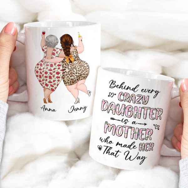 Behind Every Crazy Daughter Is A Mother Who Made Her That Way - Personalized Mug - Mother's Day Mug - Mother's Day Gift - Gift For Mom Behind Every Crazy Daughter Is A Mother Who Made Her That Way - Personalized Mug - Mother's Day Mug - Mother's Day Gift - Gift For Mom