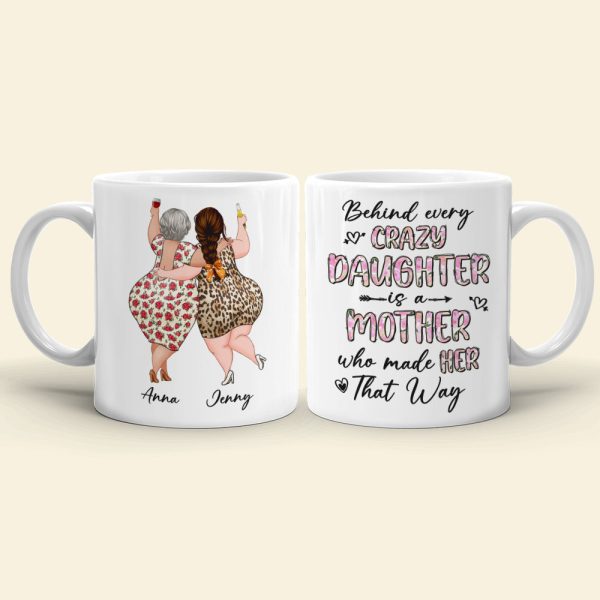Behind Every Crazy Daughter Is A Mother Who Made Her That Way - Personalized Mug - Mother's Day Mug - Mother's Day Gift - Gift For Mom Behind Every Crazy Daughter Is A Mother Who Made Her That Way - Personalized Mug - Mother's Day Mug - Mother's Day Gift - Gift For Mom