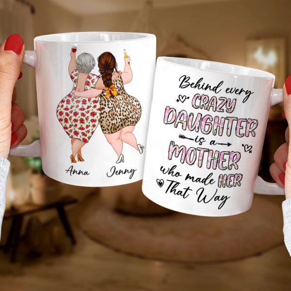 Behind Every Crazy Daughter Is A Mother Who Made Her That Way - Personalized Mug - Mother's Day Mug - Mother's Day Gift - Gift For Mom Behind Every Crazy Daughter Is A Mother Who Made Her That Way - Personalized Mug - Mother's Day Mug - Mother's Day Gift - Gift For Mom