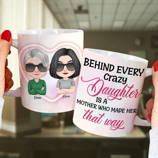 Behind Every Crazy Daughter, Personalized Mug, Gift For Mother's Day Behind Every Crazy Daughter, Personalized Mug, Gift For Mother's Day