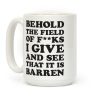 Behold The Field Of F**ks I Give Coffee Mug Behold The Field Of F**ks I Give Coffee Mug
