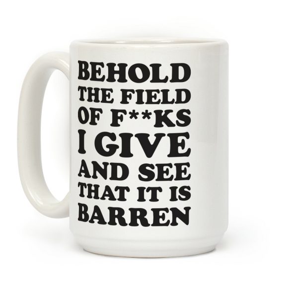 Behold The Field Of F**ks I Give Coffee Mug Behold The Field Of F**ks I Give Coffee Mug
