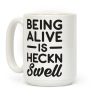 Being Alive Is Heckn Swell Coffee Mug Being Alive Is Heckn Swell Coffee Mug