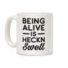 Being Alive Is Heckn Swell Coffee Mug Being Alive Is Heckn Swell Coffee Mug