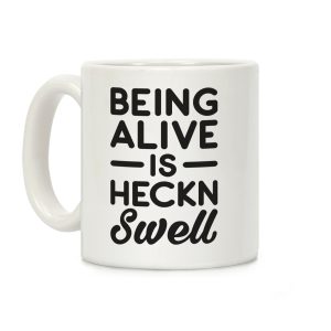 Being Alive Is Heckn Swell Coffee Mug