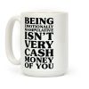 Being Emotionally Manipulative Isn't Very Cash Money Of You Coffee Mug Being Emotionally Manipulative Isn't Very Cash Money Of You Coffee Mug