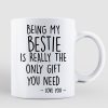 Being My Bestie Is The Only Gift You Need Personalized Mug Being My Bestie Is The Only Gift You Need Personalized Mug