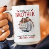 Being My Brother Is Really The Only Gift You Need - Personalized Photo Funny Mug Being My Brother Is Really The Only Gift You Need - Personalized Photo Funny Mug