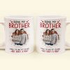 Being My Brother Is Really The Only Gift You Need - Personalized Photo Funny Mug Being My Brother Is Really The Only Gift You Need - Personalized Photo Funny Mug
