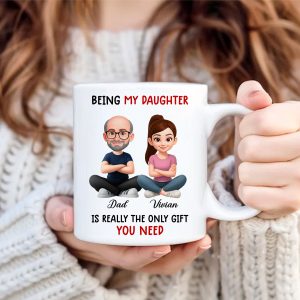 Being My Daughter is the Only Gift You Need - Personalized Mug - Funny Christmas Gift from Dad to Daughter