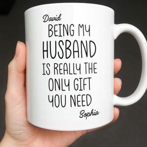Being My Husband Is Really The Only Gift You Need - Personalized Custom Coffee Mug - HSB068_MG